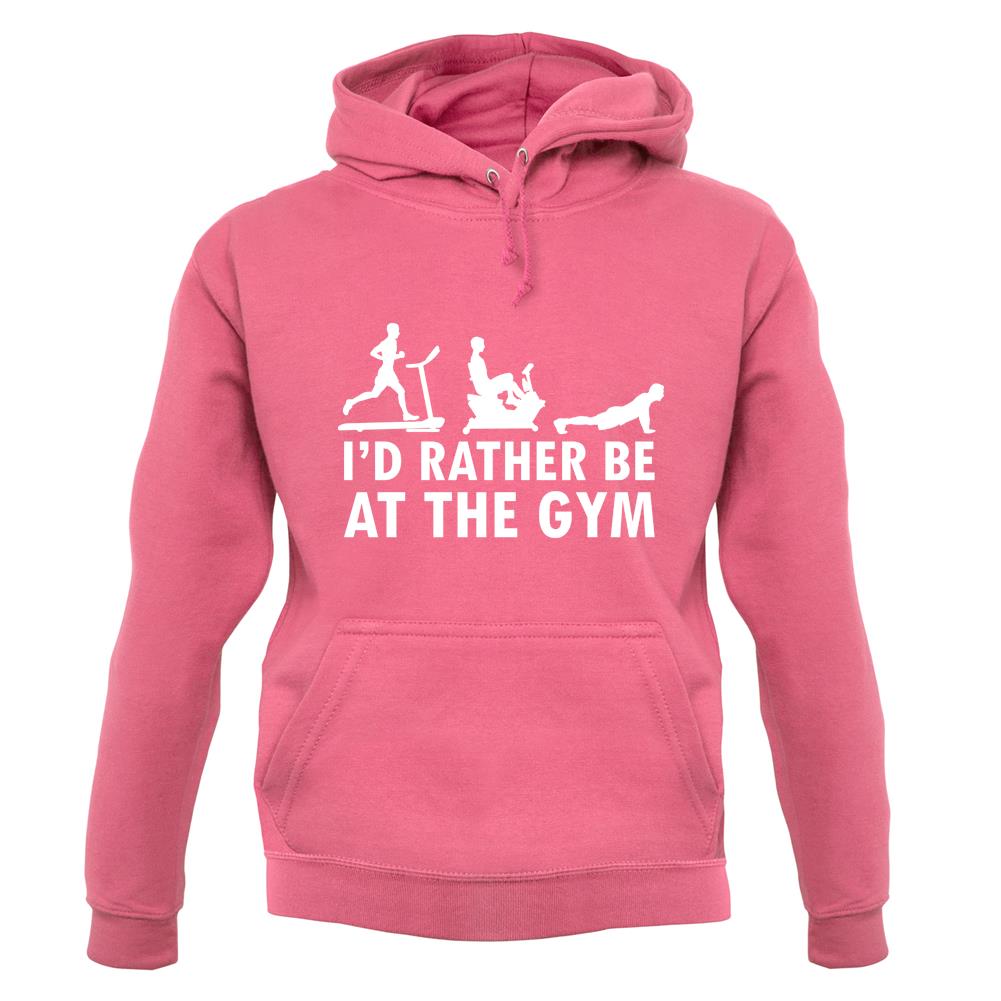 I'd Rather Be At The Gym unisex hoodie I'd Rather Be At The Gym unisex hoodie