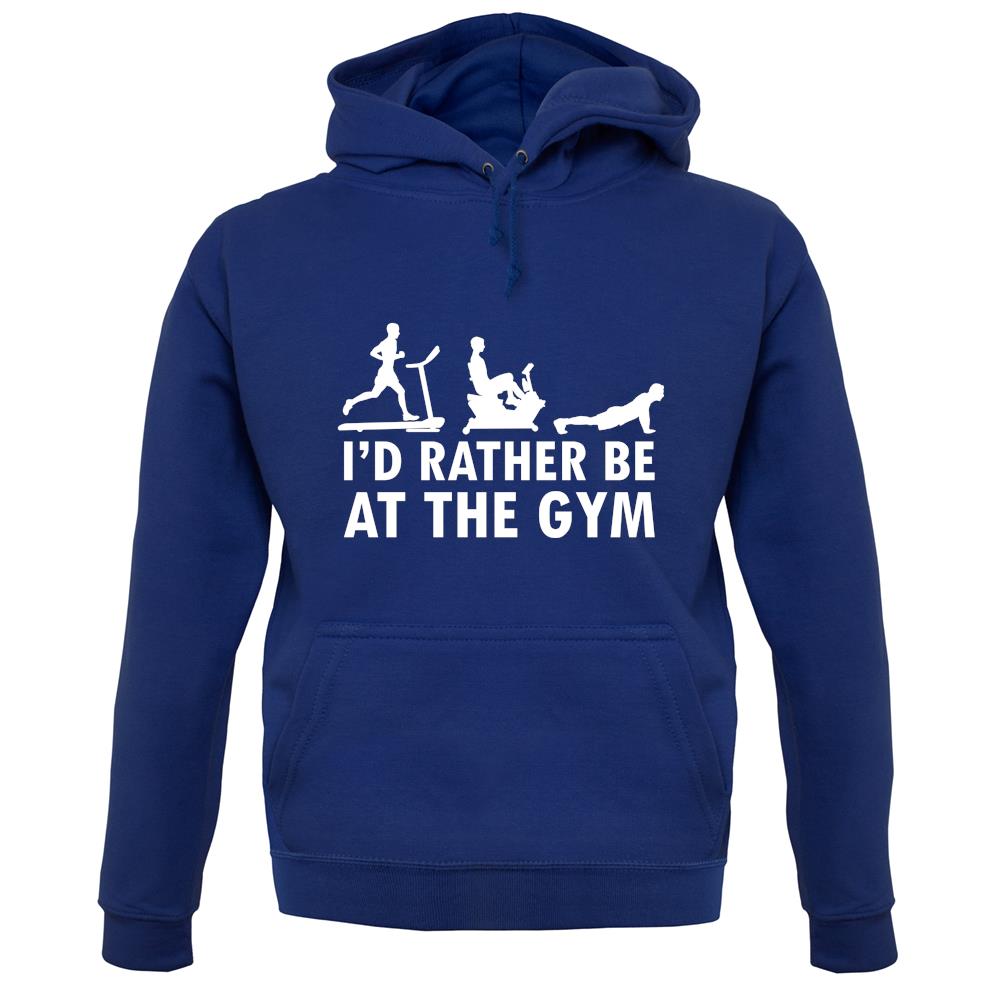 I'd Rather Be At The Gym unisex hoodie I'd Rather Be At The Gym unisex hoodie