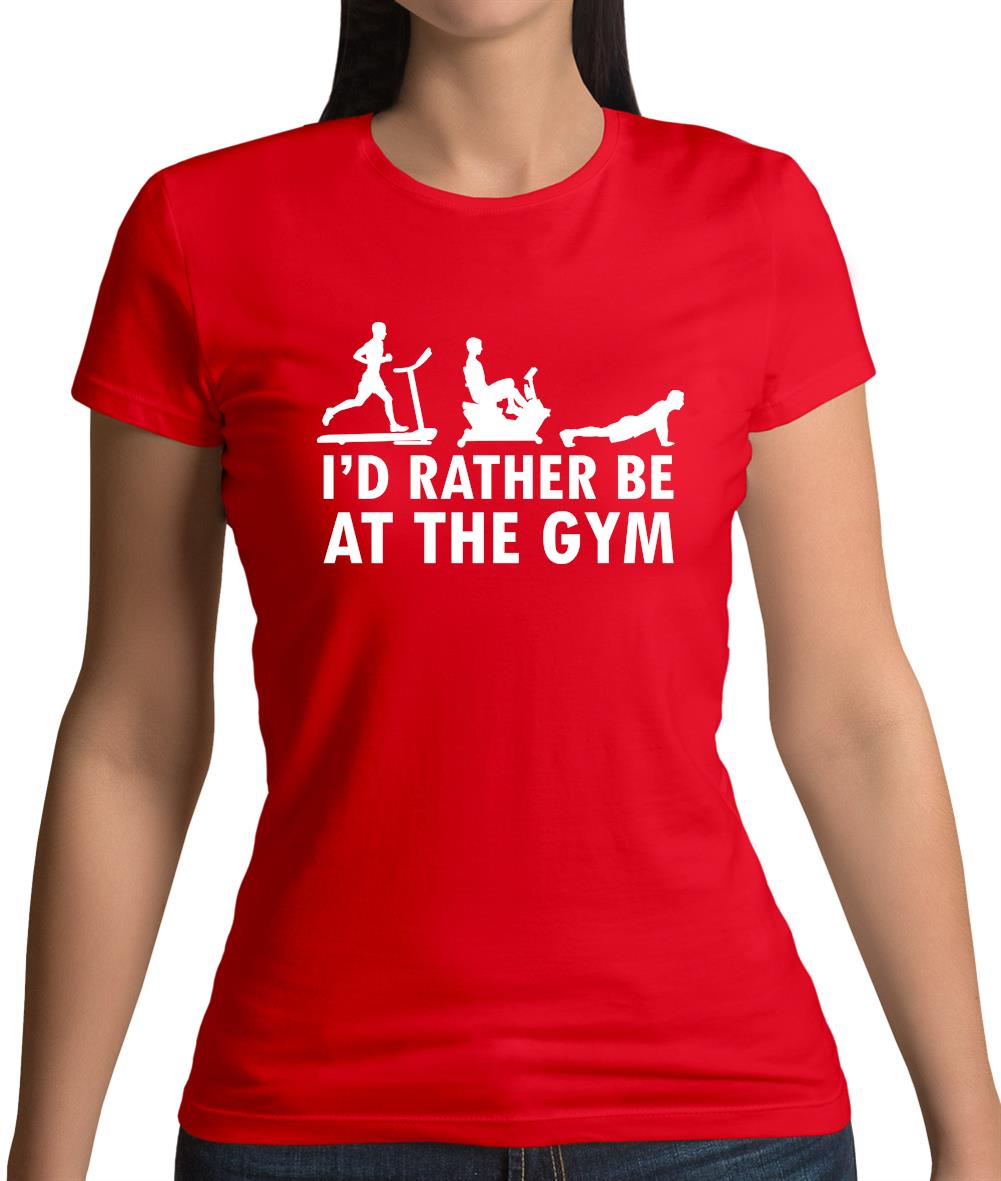 I'd Rather Be At The Gym Womens T-Shirt