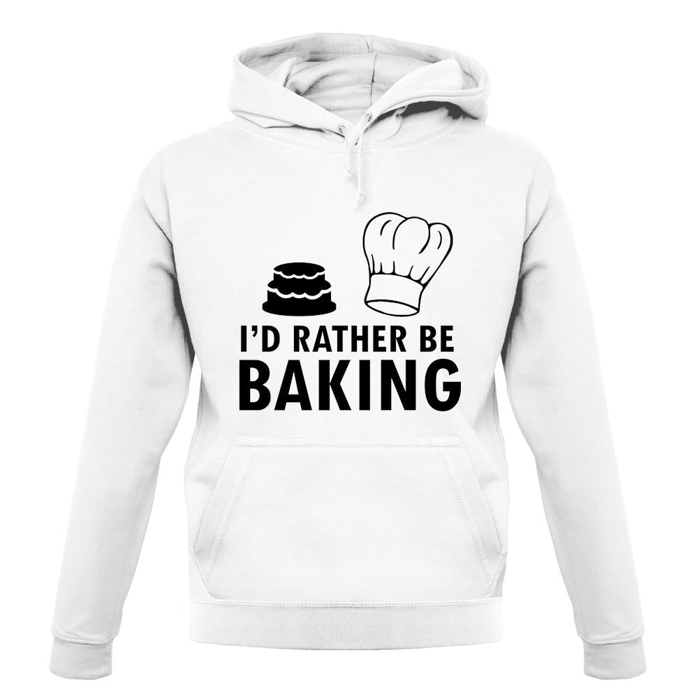 I'd Rather Be Baking unisex hoodie I'd Rather Be Baking unisex hoodie