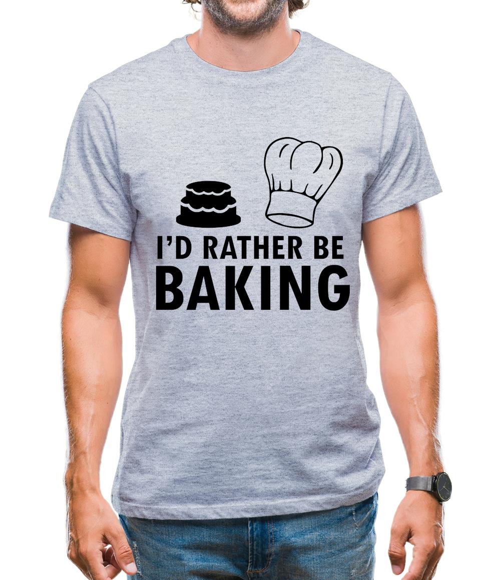 I'd Rather Be Baking Mens T-Shirt I'd Rather Be Baking Mens T-Shirt