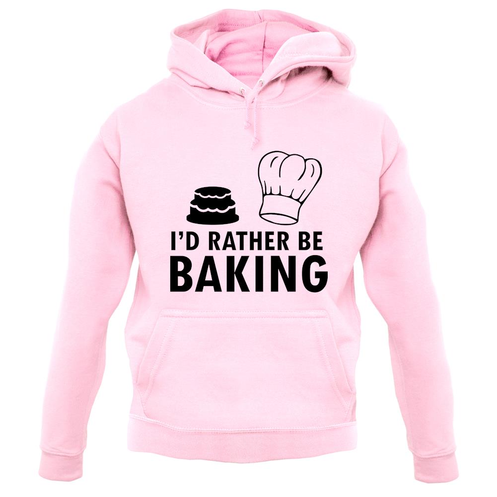 I'd Rather Be Baking unisex hoodie I'd Rather Be Baking unisex hoodie