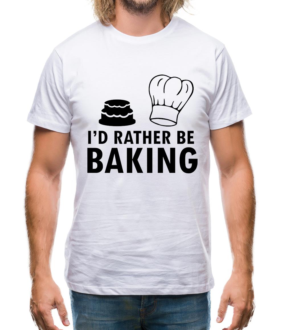 I'd Rather Be Baking Mens T-Shirt I'd Rather Be Baking Mens T-Shirt