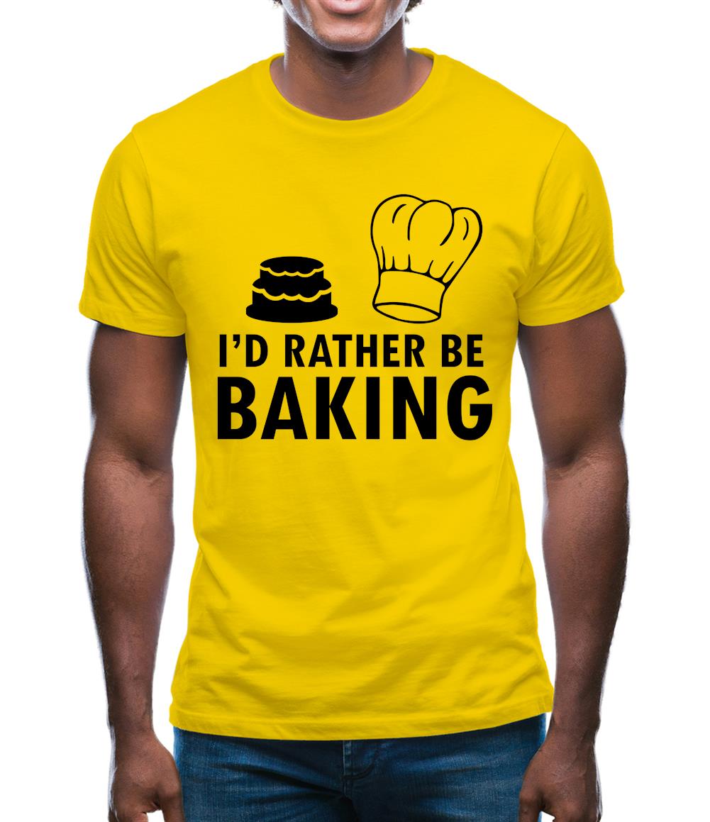 I'd Rather Be Baking Mens T-Shirt I'd Rather Be Baking Mens T-Shirt