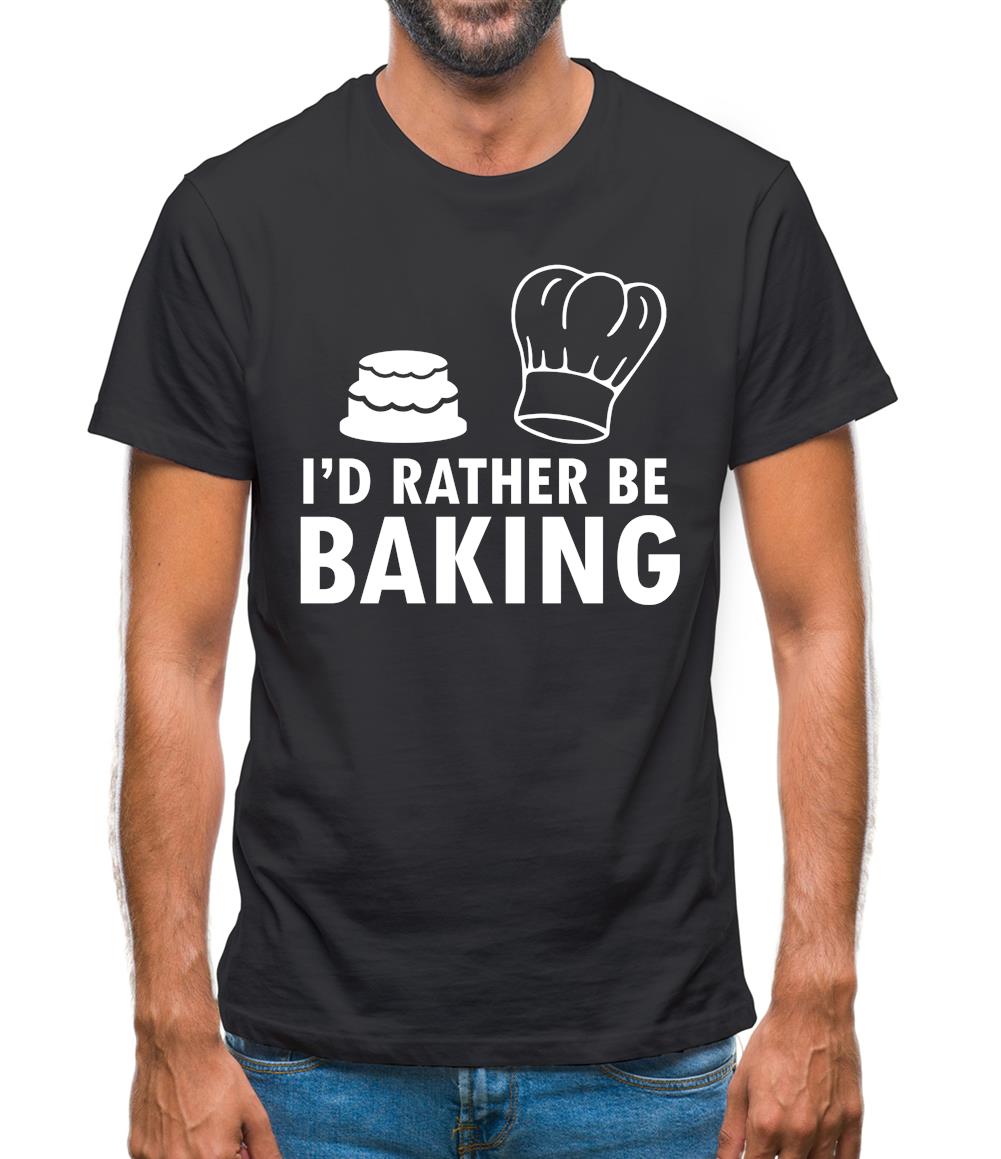I'd Rather Be Baking Mens T-Shirt I'd Rather Be Baking Mens T-Shirt