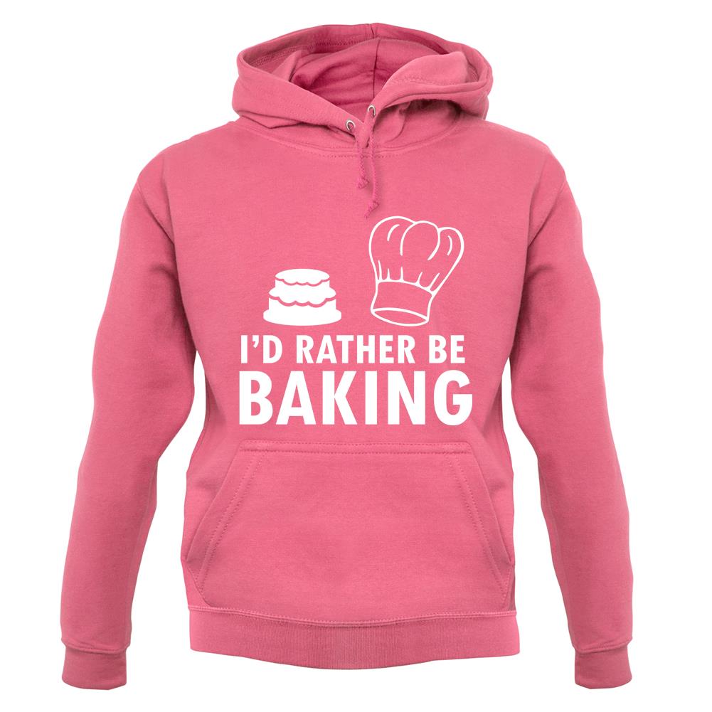 I'd Rather Be Baking unisex hoodie I'd Rather Be Baking unisex hoodie