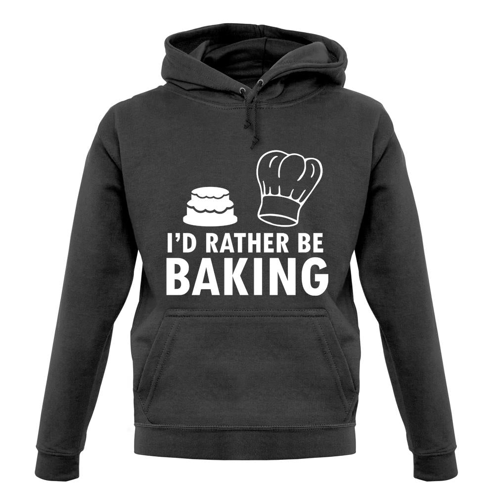I'd Rather Be Baking unisex hoodie I'd Rather Be Baking unisex hoodie