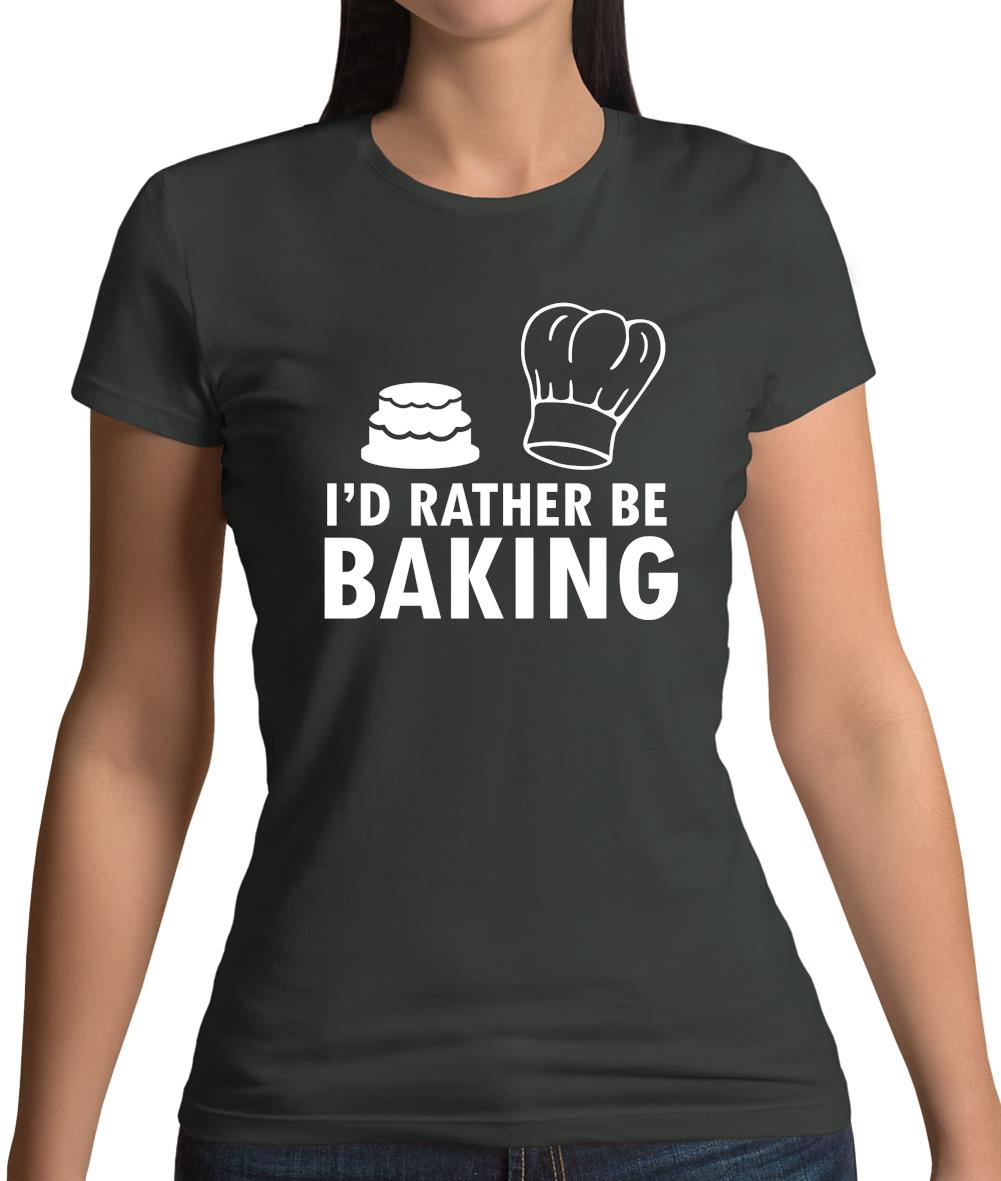 I'd Rather Be Baking Womens T-Shirt I'd Rather Be Baking Womens T-Shirt
