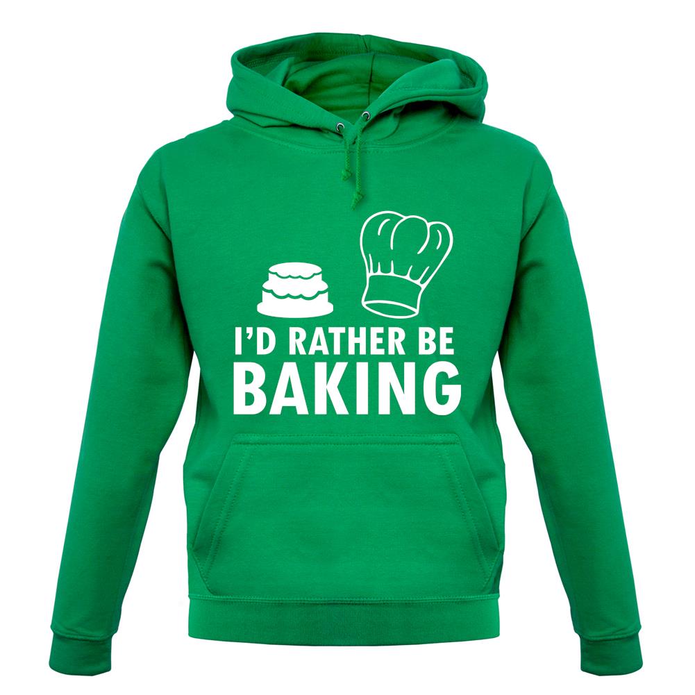 I'd Rather Be Baking unisex hoodie I'd Rather Be Baking unisex hoodie