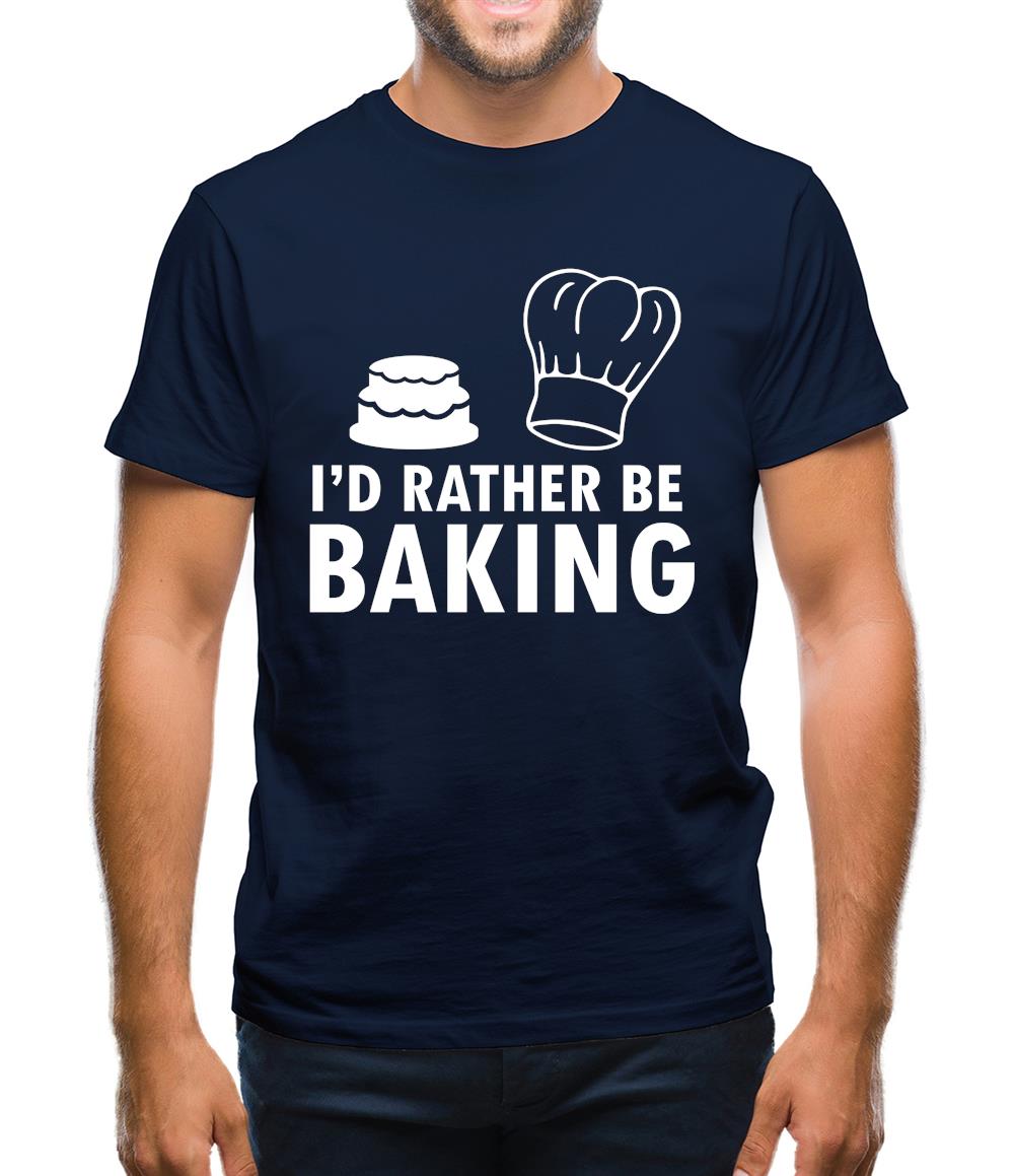 I'd Rather Be Baking Mens T-Shirt I'd Rather Be Baking Mens T-Shirt