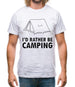 I'd Rather Be Camping Mens T-Shirt I'd Rather Be Camping Mens T-Shirt