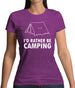 I'd Rather Be Camping Womens T-Shirt I'd Rather Be Camping Womens T-Shirt