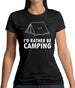 I'd Rather Be Camping Womens T-Shirt I'd Rather Be Camping Womens T-Shirt