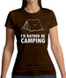 I'd Rather Be Camping Womens T-Shirt I'd Rather Be Camping Womens T-Shirt
