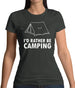 I'd Rather Be Camping Womens T-Shirt I'd Rather Be Camping Womens T-Shirt