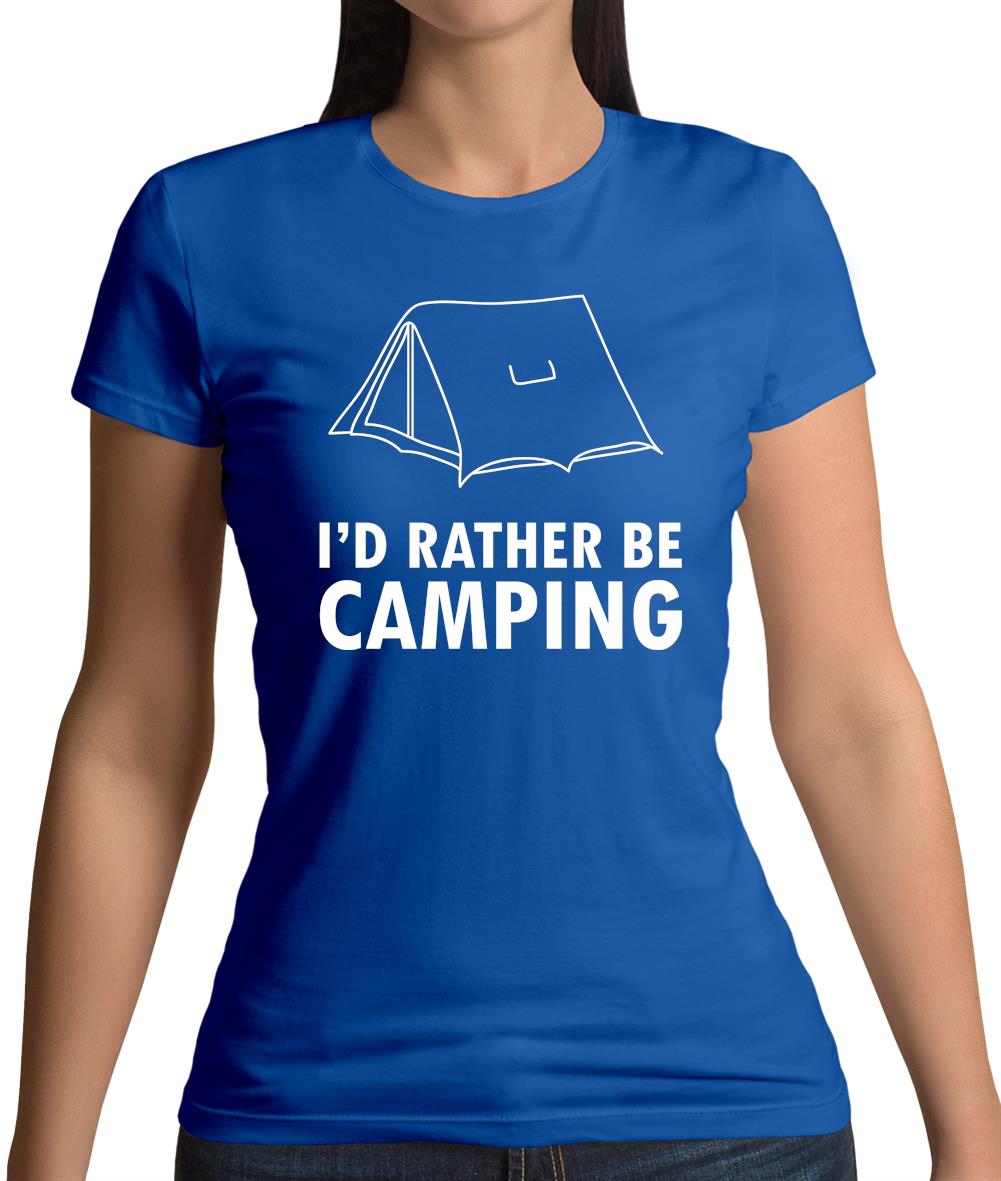 I'd Rather Be Camping Womens T-Shirt I'd Rather Be Camping Womens T-Shirt