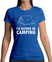 I'd Rather Be Camping Womens T-Shirt I'd Rather Be Camping Womens T-Shirt
