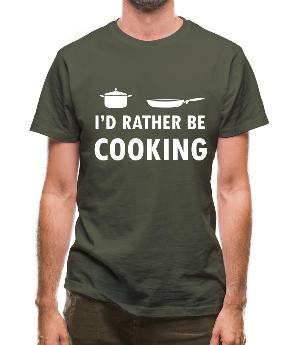 I'd Rather Be Cooking Mens T-Shirt I'd Rather Be Cooking Mens T-Shirt