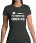 I'd Rather Be Cooking Womens T-Shirt I'd Rather Be Cooking Womens T-Shirt
