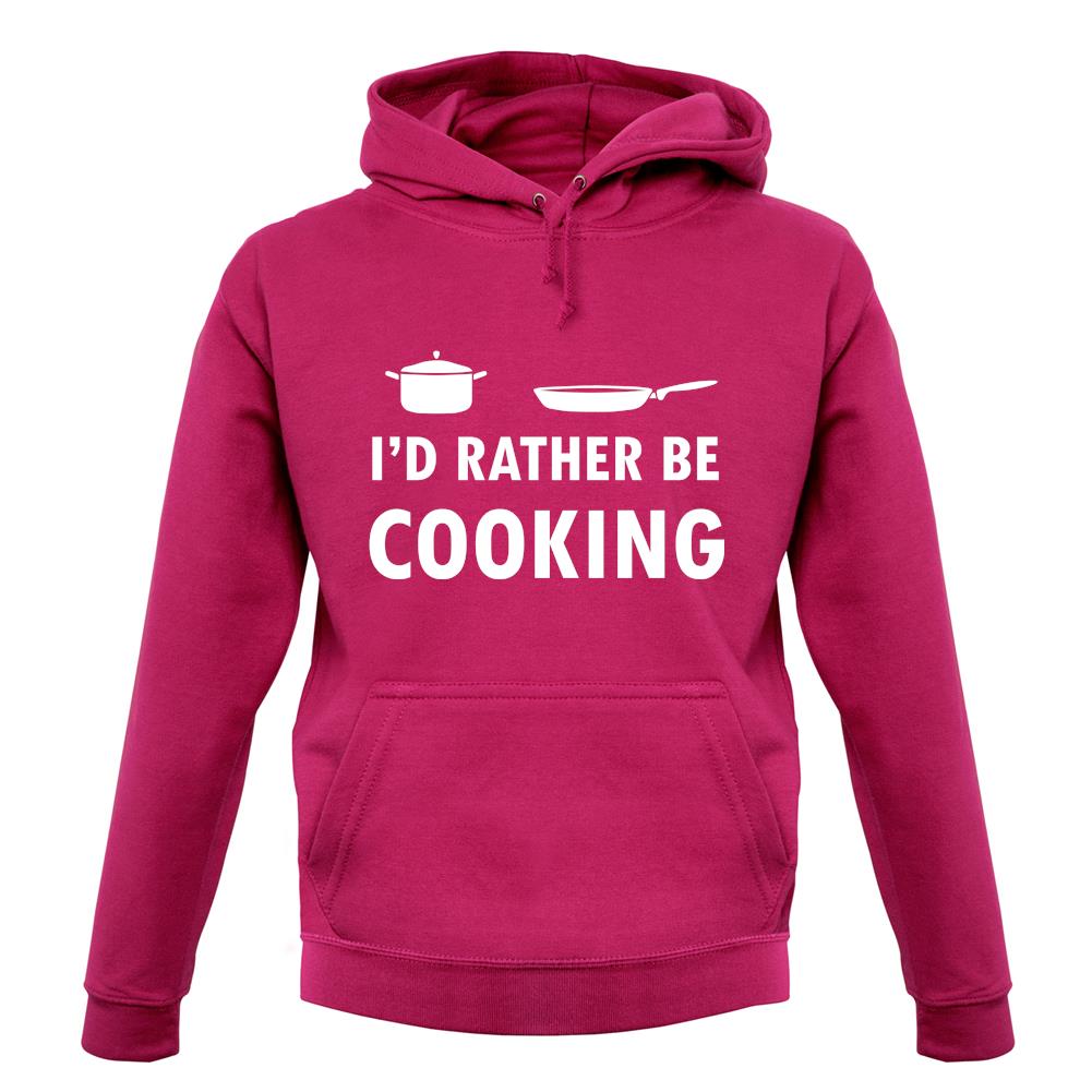 I'd Rather Be Cooking unisex hoodie I'd Rather Be Cooking unisex hoodie