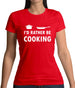 I'd Rather Be Cooking Womens T-Shirt I'd Rather Be Cooking Womens T-Shirt