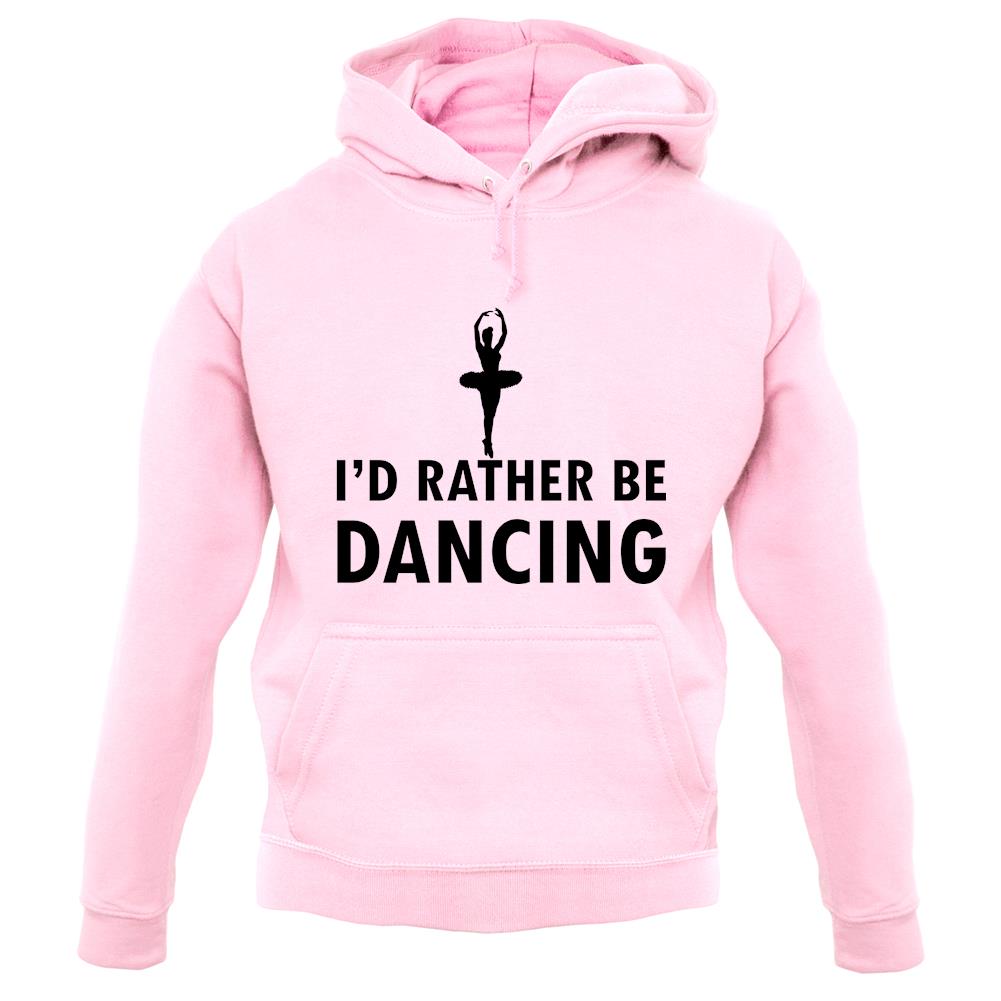 I'd Rather Be Dancing unisex hoodie I'd Rather Be Dancing unisex hoodie