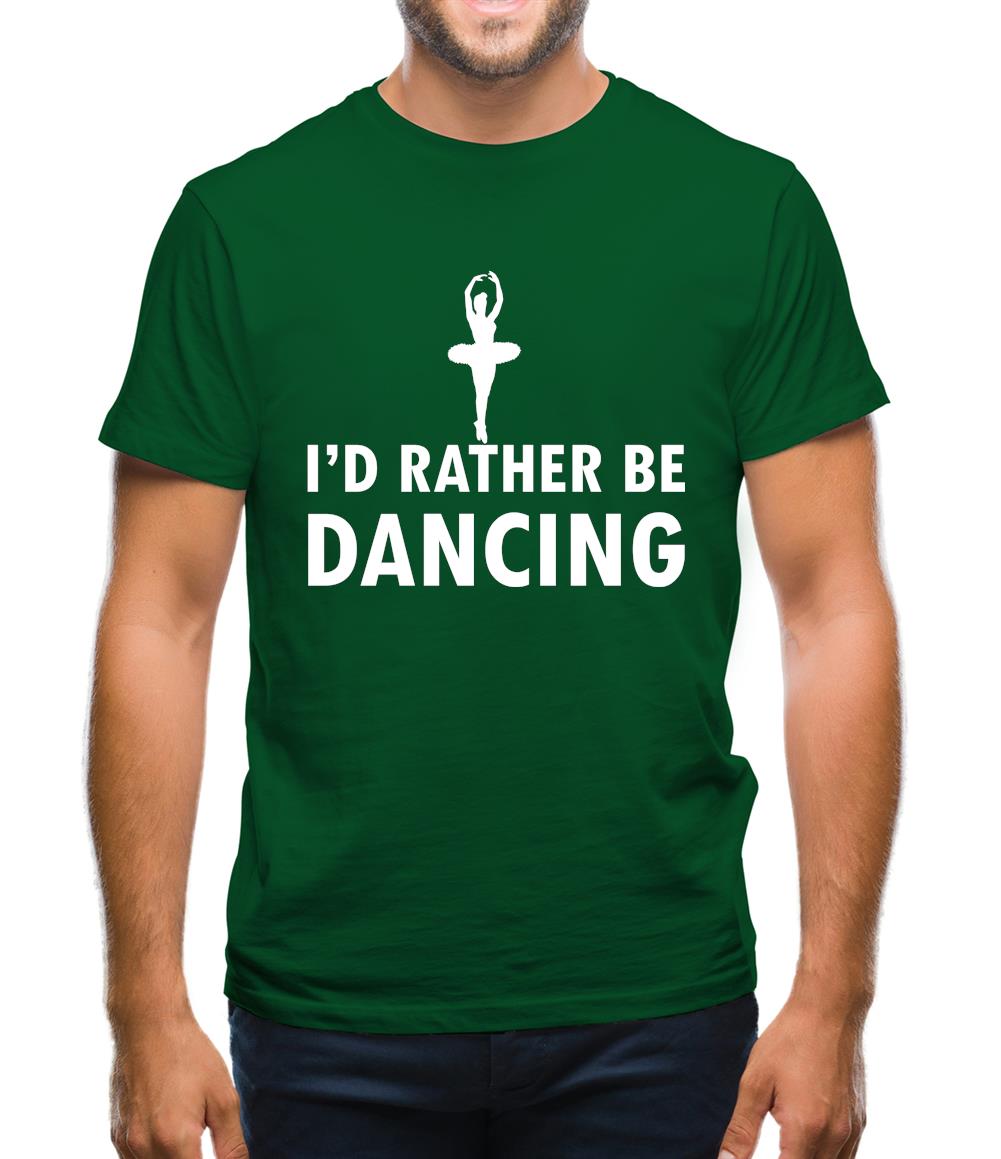 I'd Rather Be Dancing Mens T-Shirt I'd Rather Be Dancing Mens T-Shirt