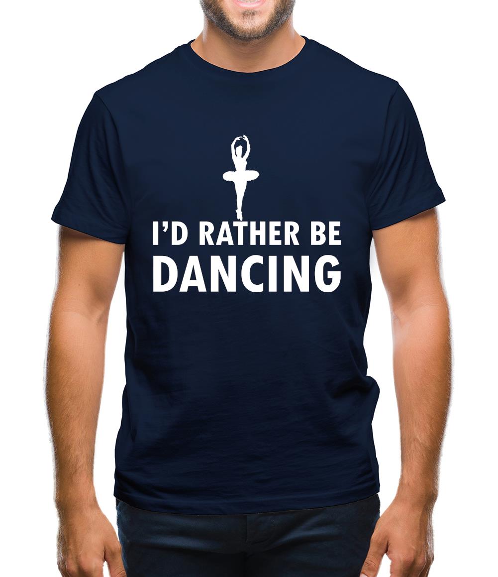 I'd Rather Be Dancing Mens T-Shirt I'd Rather Be Dancing Mens T-Shirt