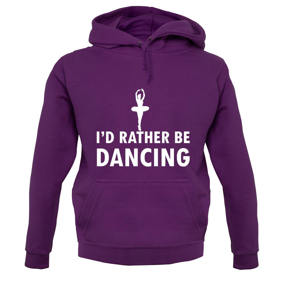 I'd Rather Be Dancing unisex hoodie I'd Rather Be Dancing unisex hoodie