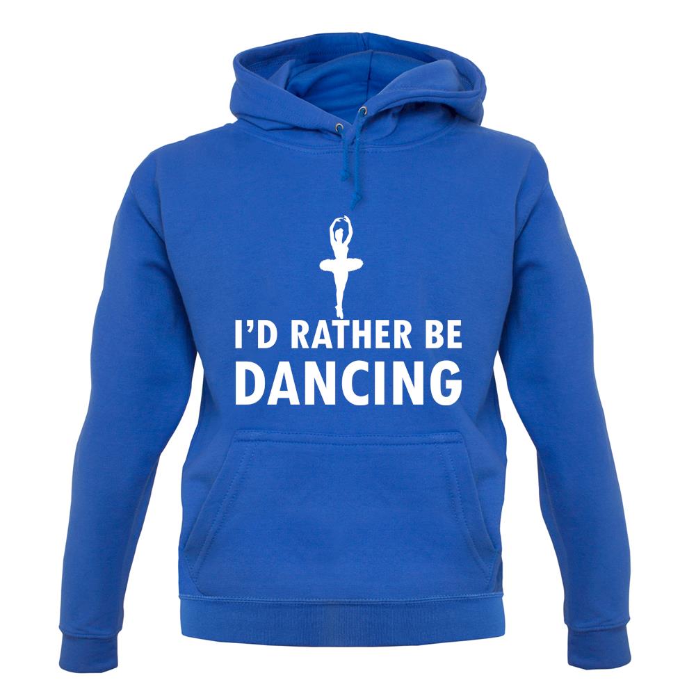 I'd Rather Be Dancing unisex hoodie I'd Rather Be Dancing unisex hoodie