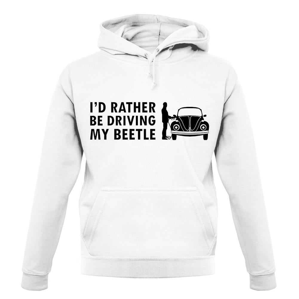 I'd Rather Be Driving My Beetle unisex hoodie I'd Rather Be Driving My Beetle unisex hoodie