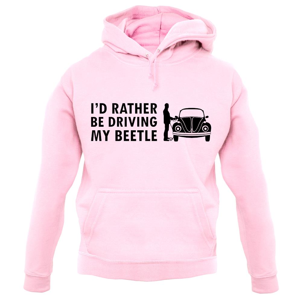 I'd Rather Be Driving My Beetle unisex hoodie I'd Rather Be Driving My Beetle unisex hoodie