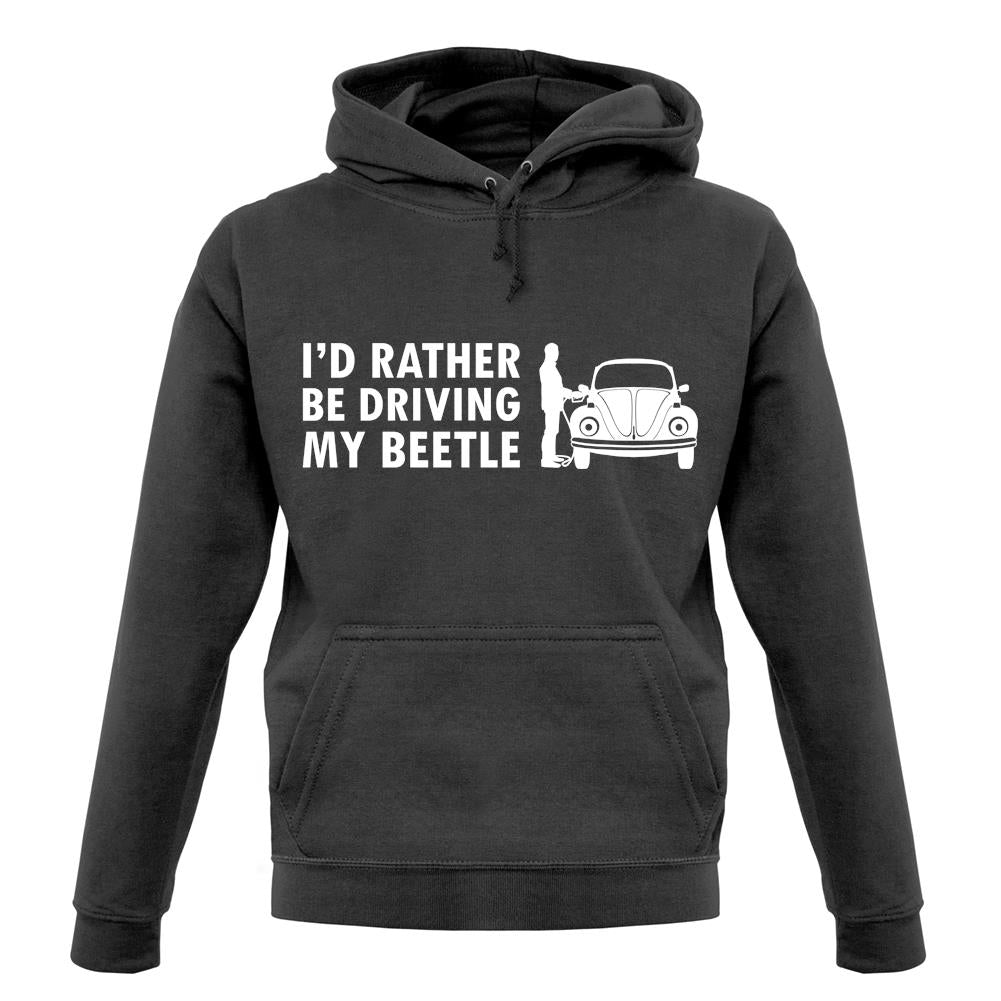 I'd Rather Be Driving My Beetle unisex hoodie I'd Rather Be Driving My Beetle unisex hoodie