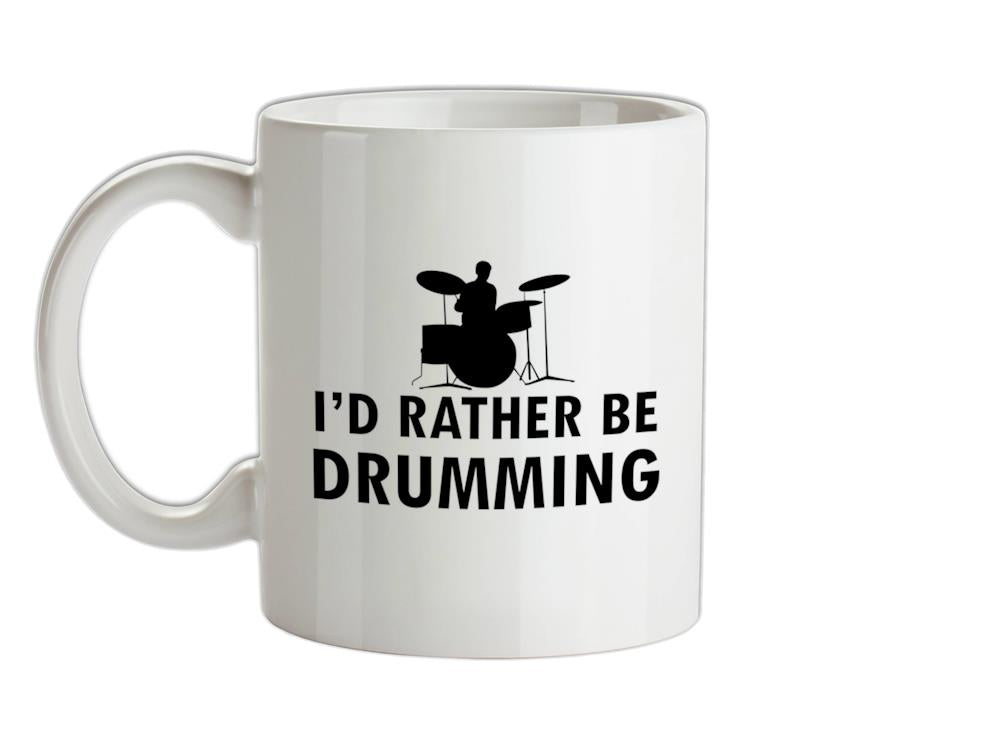 I'd Rather Be Drumming Ceramic Mug