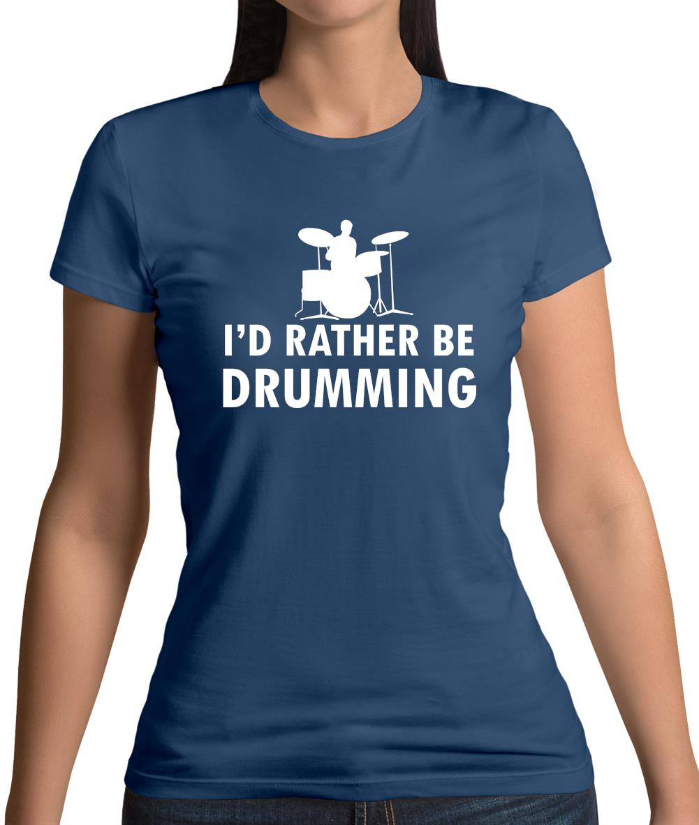 I'd Rather Be Drumming Womens T-Shirt I'd Rather Be Drumming Womens T-Shirt