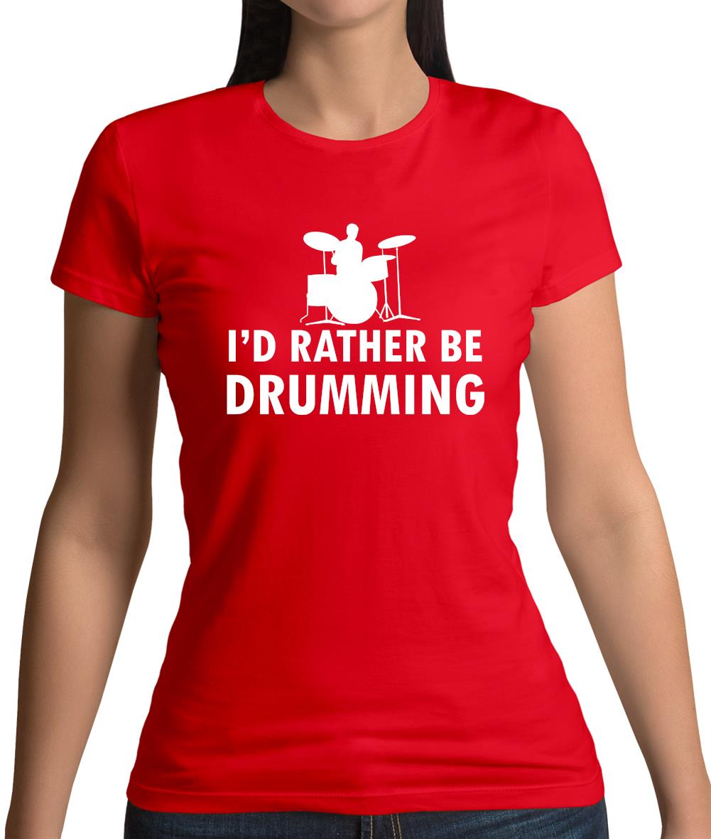 I'd Rather Be Drumming Womens T-Shirt I'd Rather Be Drumming Womens T-Shirt