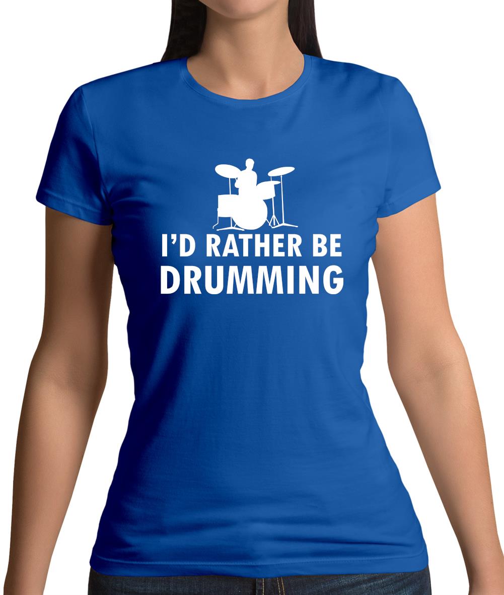 I'd Rather Be Drumming Womens T-Shirt I'd Rather Be Drumming Womens T-Shirt
