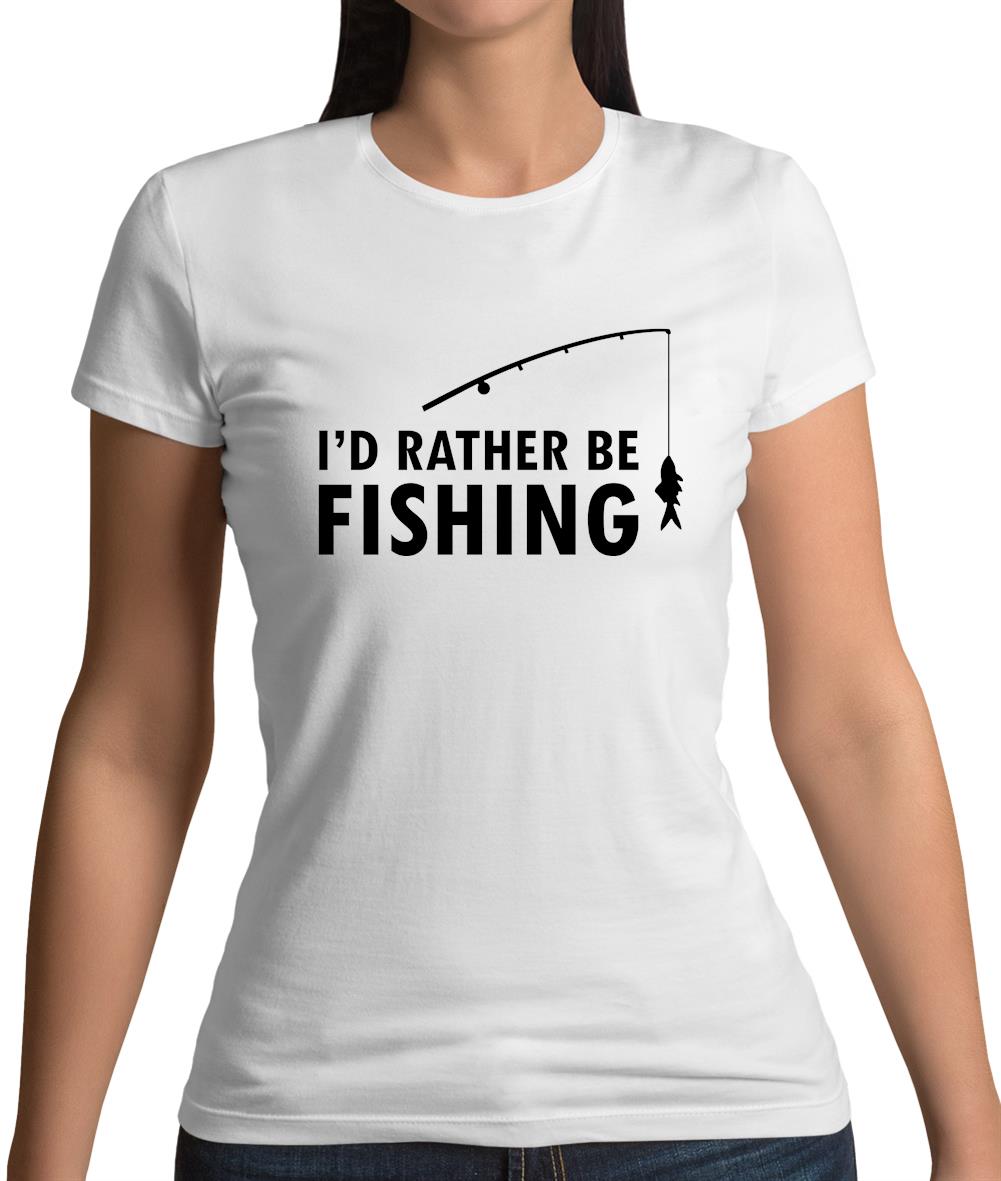 I'd Rather Be Fishing Womens T-Shirt I'd Rather Be Fishing Womens T-Shirt