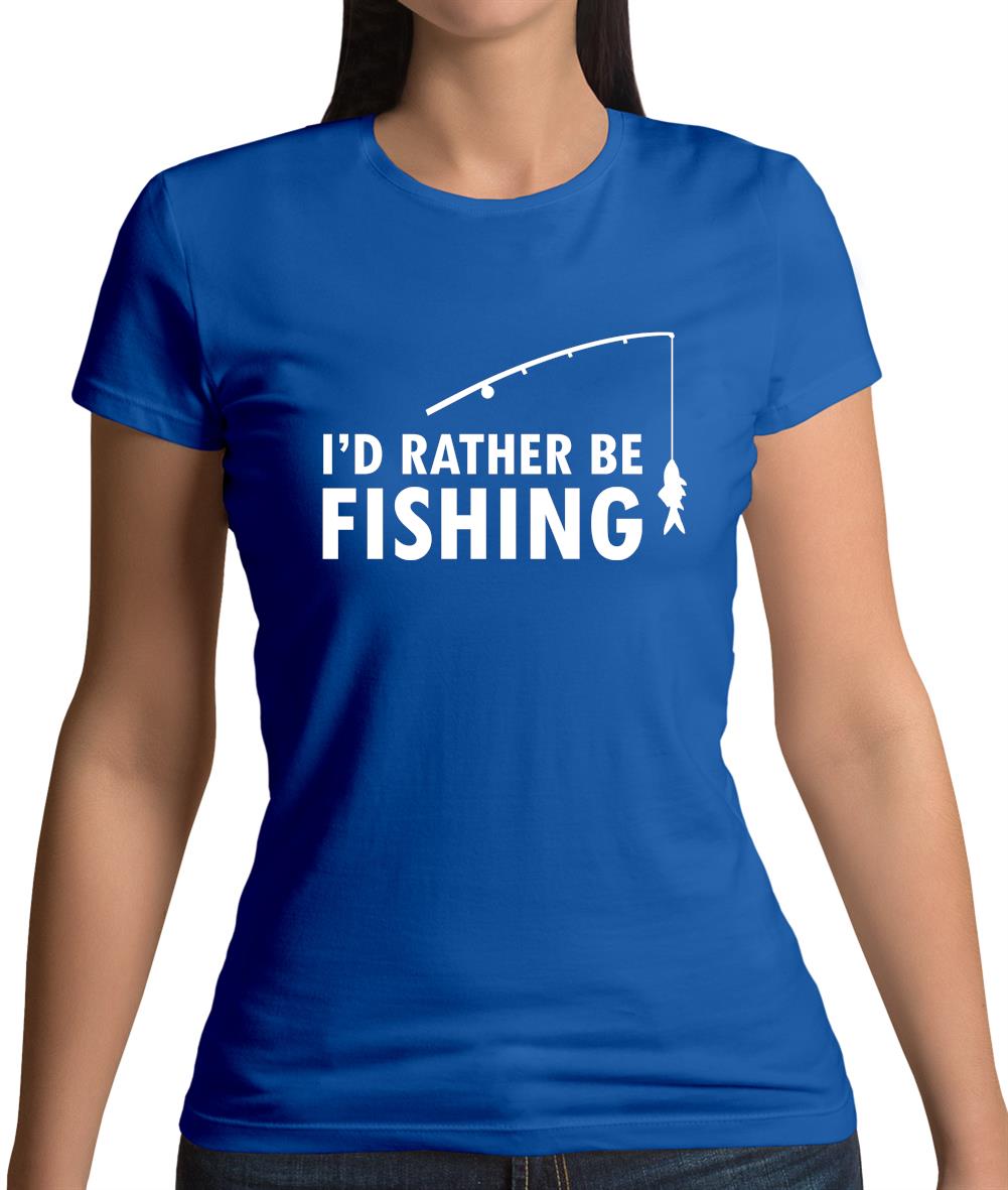 I'd Rather Be Fishing Womens T-Shirt I'd Rather Be Fishing Womens T-Shirt