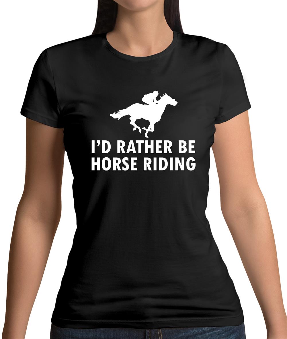 I'd Rather Be Horse Riding Womens T-Shirt I'd Rather Be Horse Riding Womens T-Shirt