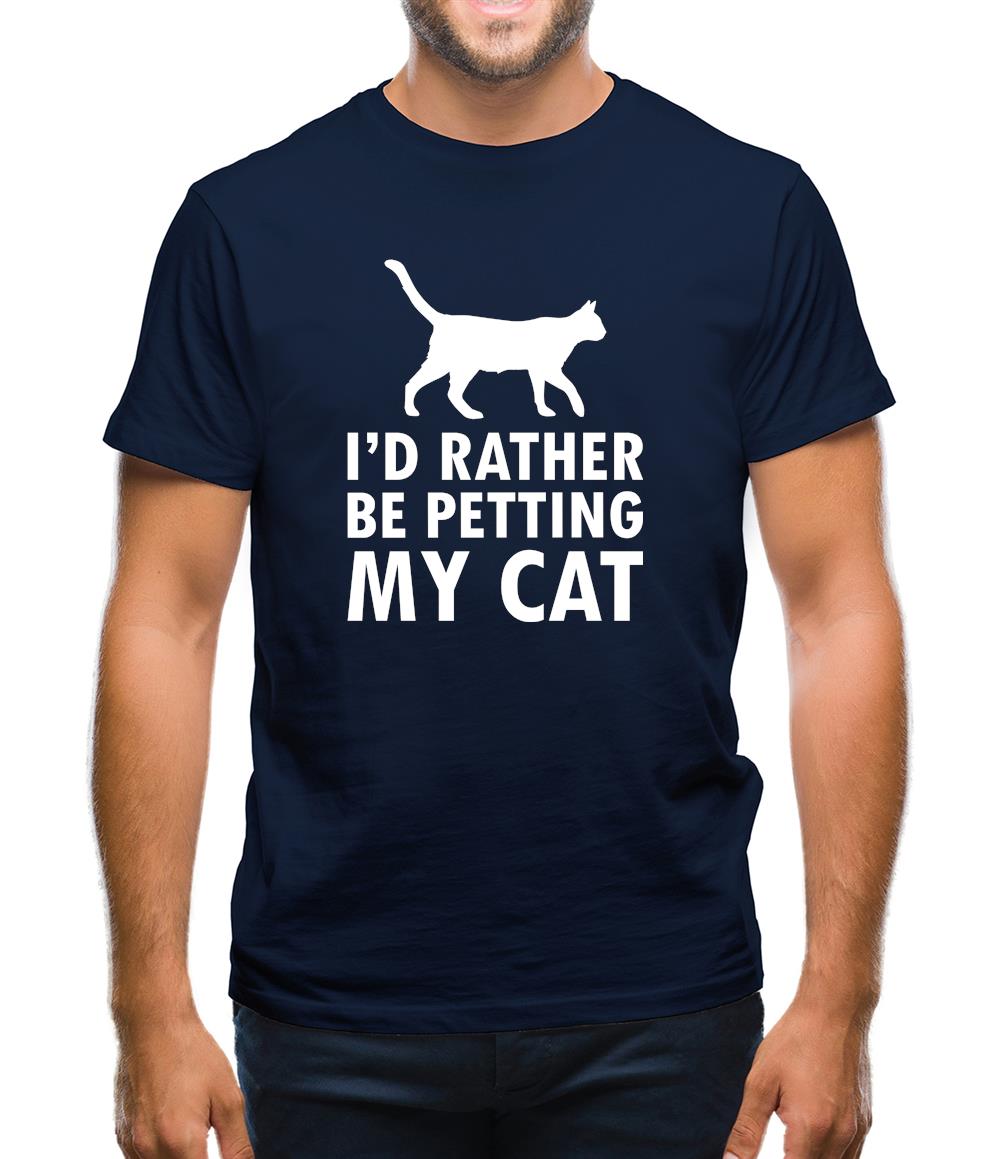 I'd Rather Be Petting My Cat Mens T-Shirt I'd Rather Be Petting My Cat Mens T-Shirt
