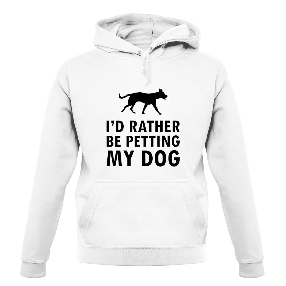 I'd Rather Be Petting My Dog unisex hoodie I'd Rather Be Petting My Dog unisex hoodie