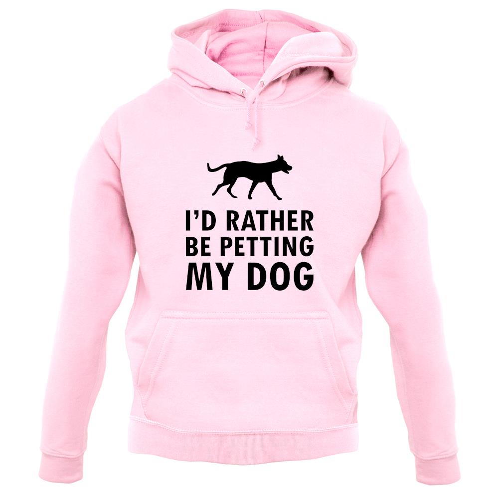 I'd Rather Be Petting My Dog unisex hoodie I'd Rather Be Petting My Dog unisex hoodie