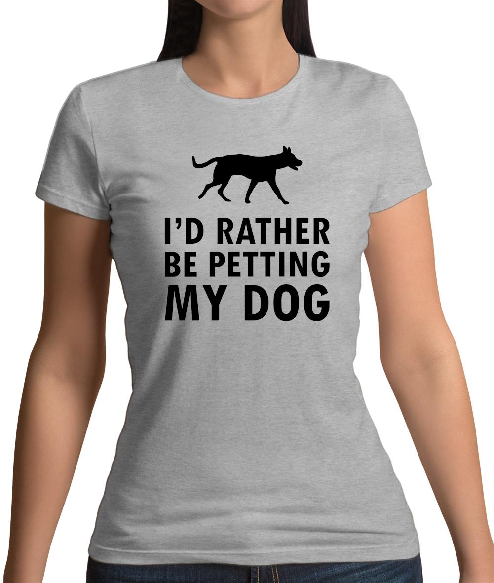 I'd Rather Be Petting My Dog Womens T-Shirt I'd Rather Be Petting My Dog Womens T-Shirt