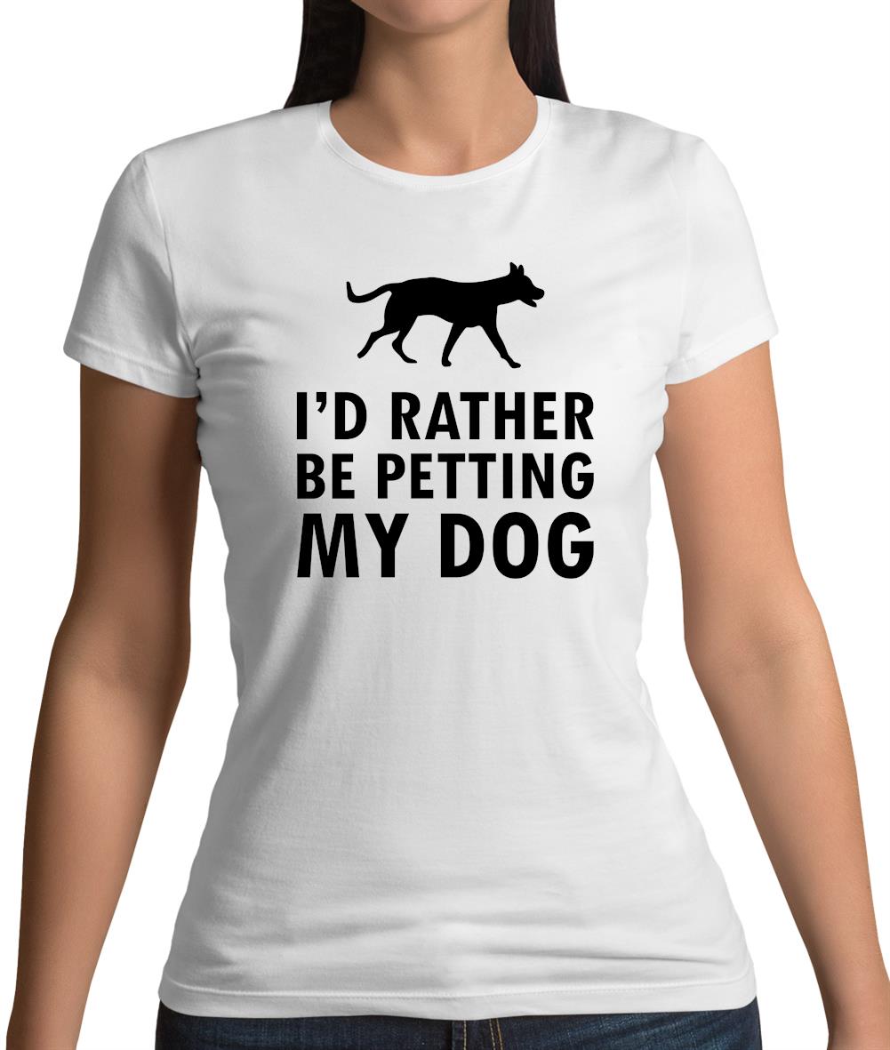 I'd Rather Be Petting My Dog Womens T-Shirt I'd Rather Be Petting My Dog Womens T-Shirt