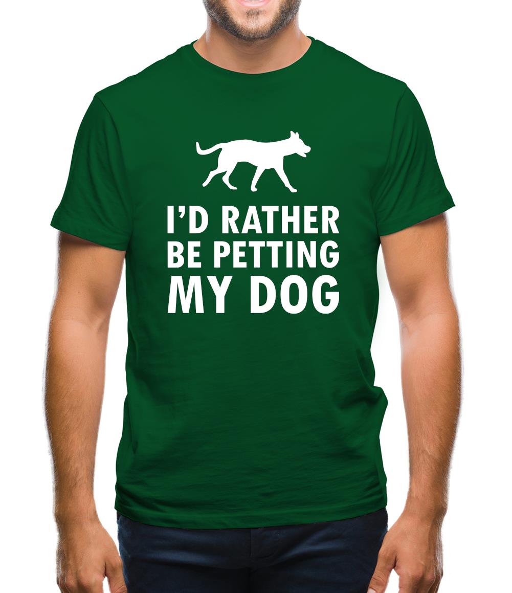 I'd Rather Be Petting My Dog Mens T-Shirt I'd Rather Be Petting My Dog Mens T-Shirt