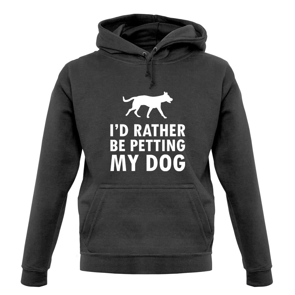I'd Rather Be Petting My Dog unisex hoodie I'd Rather Be Petting My Dog unisex hoodie