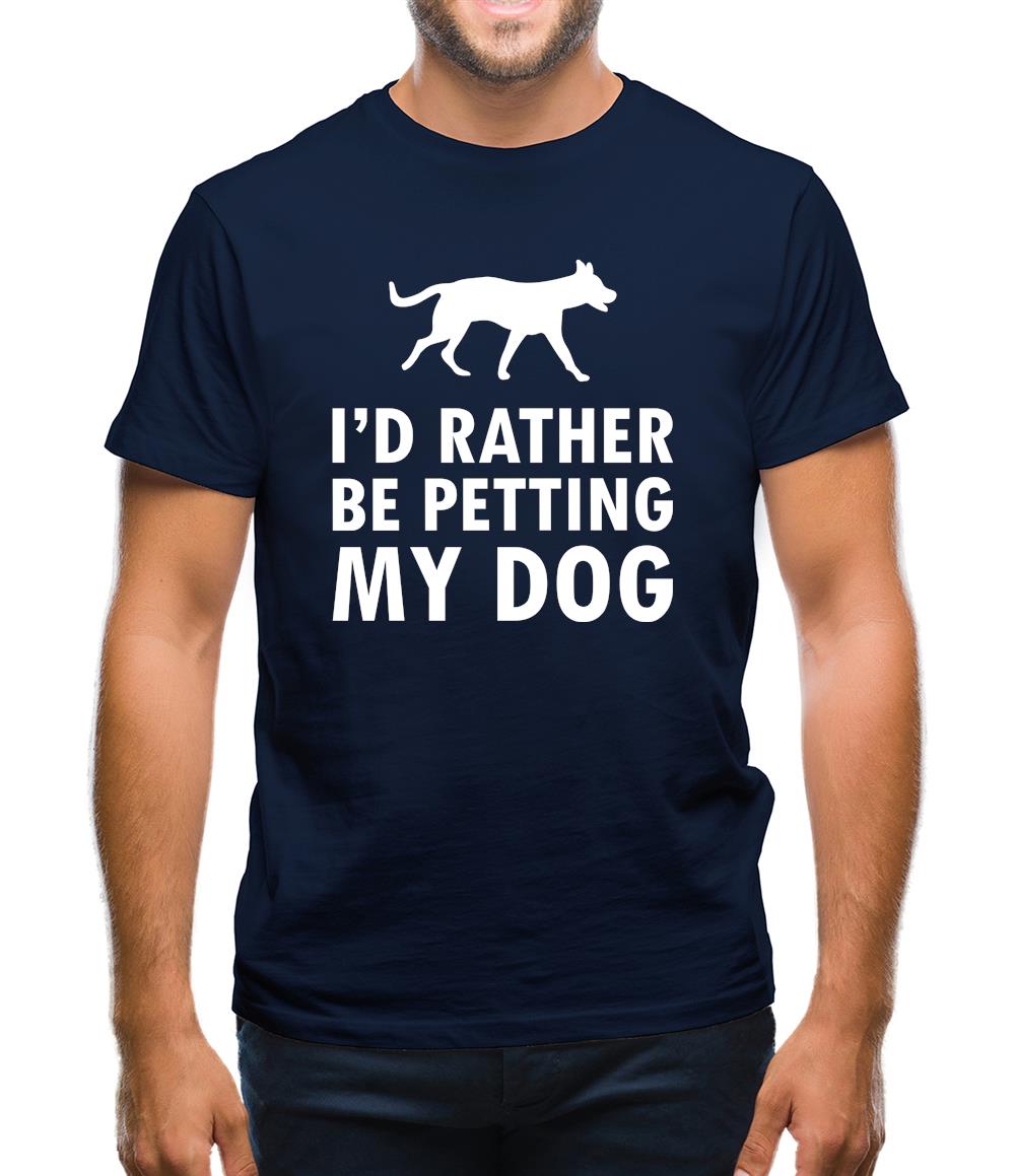 I'd Rather Be Petting My Dog Mens T-Shirt I'd Rather Be Petting My Dog Mens T-Shirt