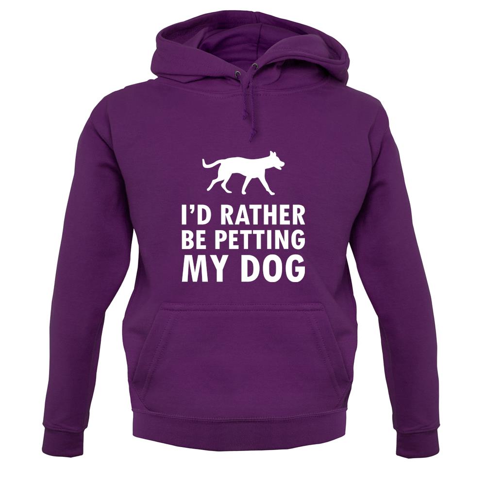 I'd Rather Be Petting My Dog unisex hoodie I'd Rather Be Petting My Dog unisex hoodie