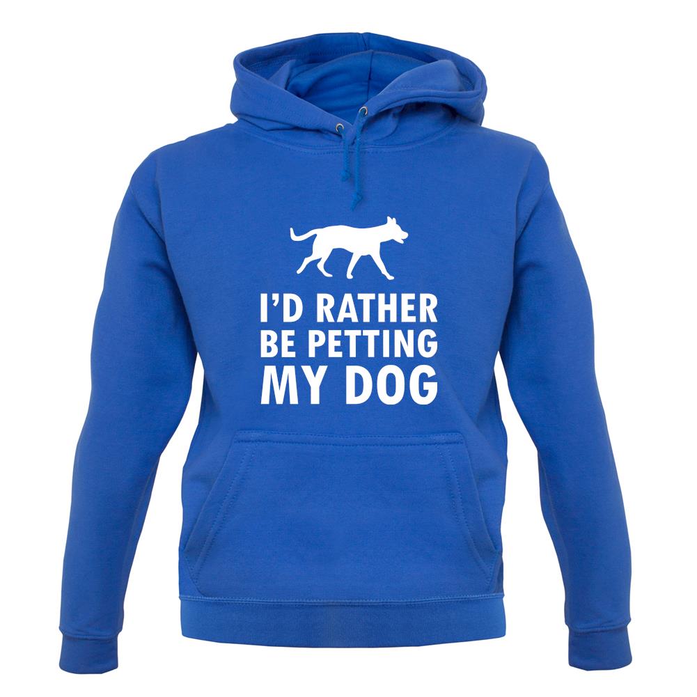 I'd Rather Be Petting My Dog unisex hoodie I'd Rather Be Petting My Dog unisex hoodie